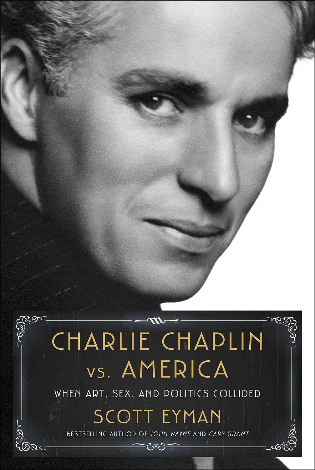 A Man Without a Country: On Scott Eyman’s “Charlie Chaplin vs. America”