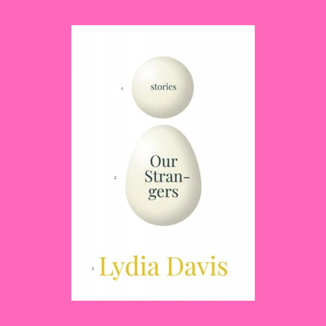 Lydia Davis’s “Our Strangers”