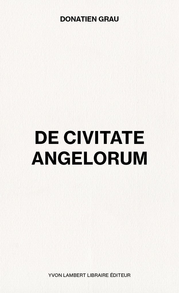 The Myth of the Absent Ancient: On Donatien Grau’s “De Civitate Angelorum”