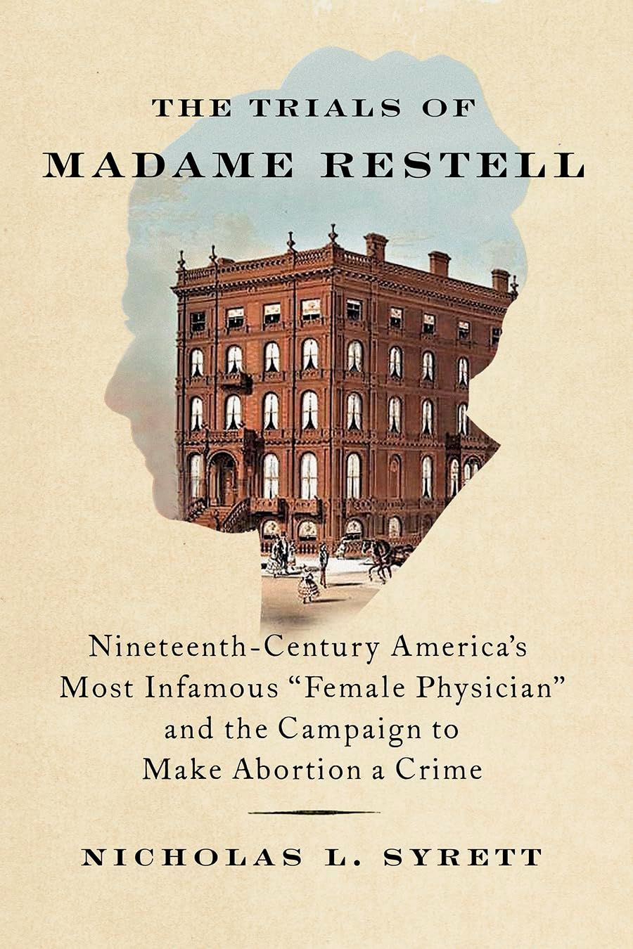 Abortion on Trial: On Nicholas L. Syrett’s “The Trials of Madame Restell”