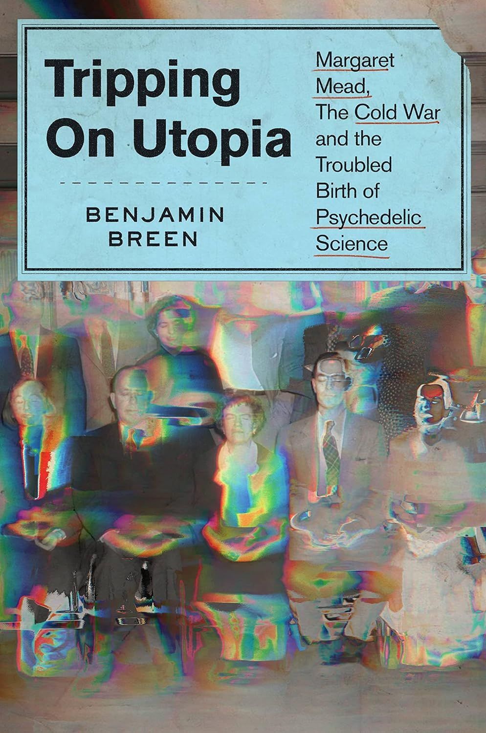 Timothy Leary Is Why We Can’t Have Nice Things: On Benjamin Breen’s “Tripping on Utopia”
