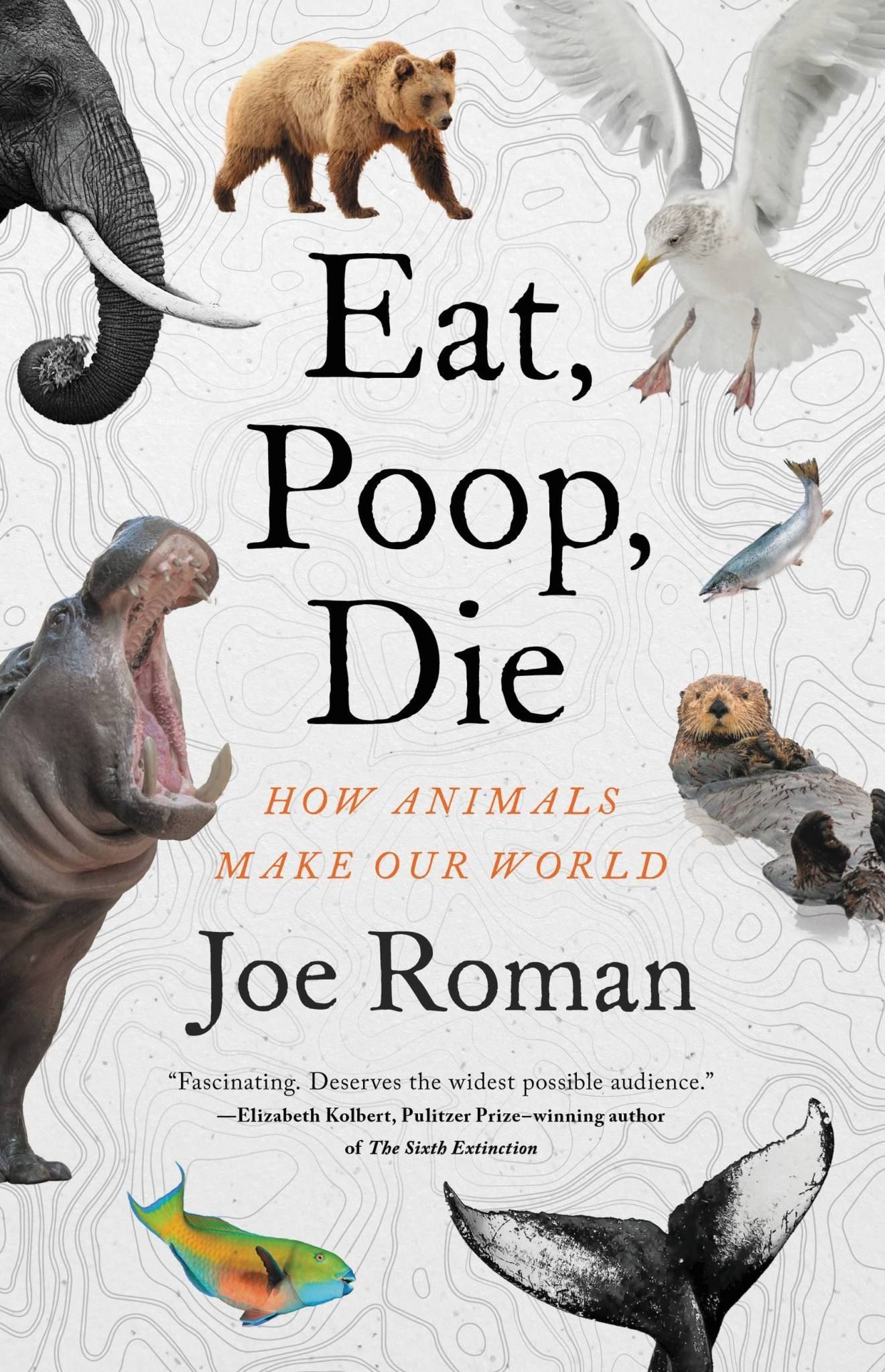 Animals as the Beating Heart of the Planet: On Joe Roman’s “Eat, Poop, Die”