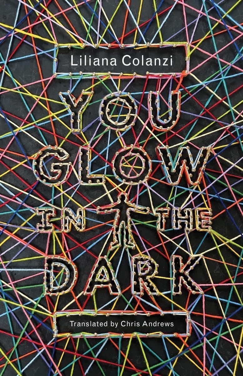 Radioactive as in Radiant: On Liliana Colanzi’s “You Glow in the Dark”