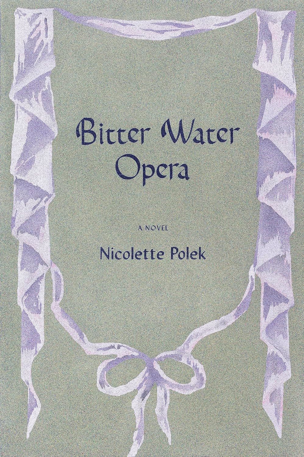 The Empty Spotlight: On Nicolette Polek’s “Bitter Water Opera”