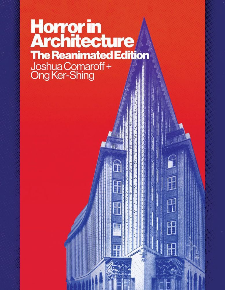 Here Be Monstrous Architects: On Joshua Comaroff and Ong Ker-Shing’s “Horror in Architecture”