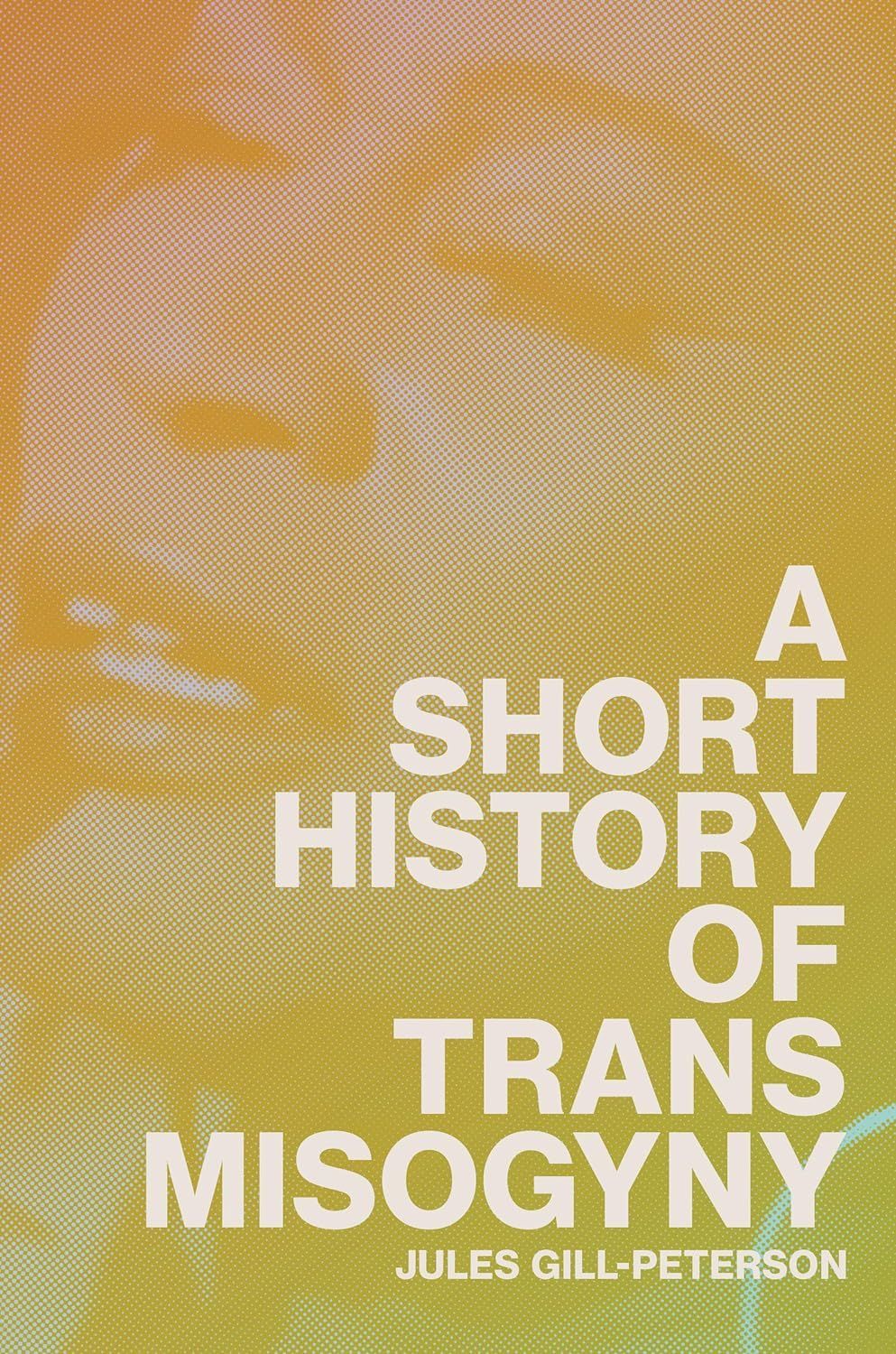 Trans Panic Otherwise: On Jules Gill-Peterson’s “A Short History of Trans Misogyny”